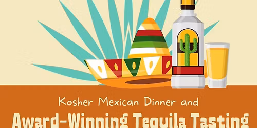 Kosher Mexican Dinner & Tequila Tasting with Greg Sobol of Tekiah Tequila