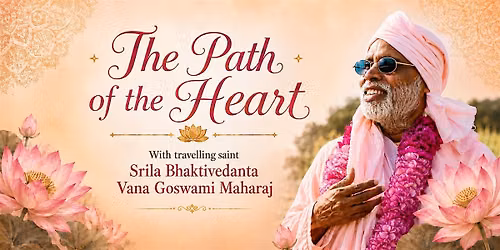 The Path of the Heart  - w\/ travelling saint Srila BV Vana Goswami Maharaj