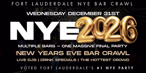 FORT LAUDERDALE NEW YEAR\u2019S EVE 2026 BAR CRAWL | FTL NYE 2026 Event