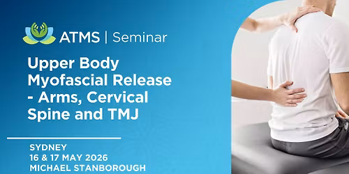 Upper Body Myofascial Release - Arms, Cervical Spine and TMJ - Sydney