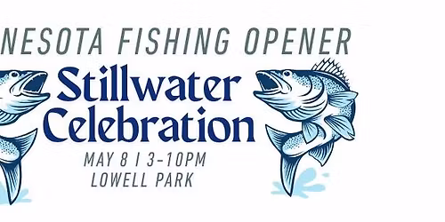 Stillwater Fishing Opener Community Celebration