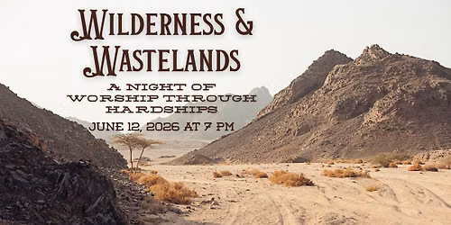 Wilderness & Wastelands: A Night of Worship Through Hardships