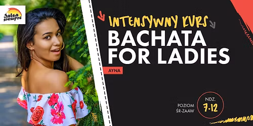 Intensywny kurs! Bachata for Ladies poziom \u015br-zaaw! 