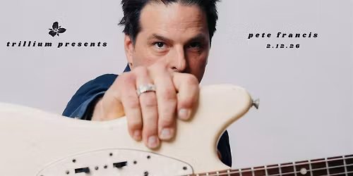 Trillium Presents: Pete Francis