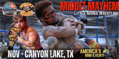 Canyon Lake TX - Midget Mayhem \/ Little Mania Mini Wrestling! (Ages 18+)