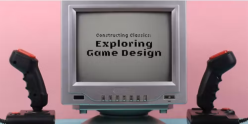 Constructing Classics: Exploring Game Design