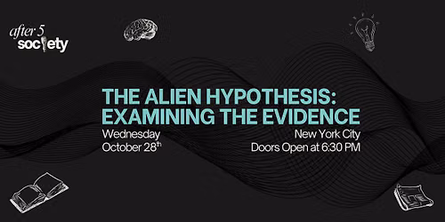 After5NewYork - The Alien Hypothesis: Examining The Evidence