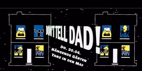 Don\u2018t Tell Dad! - Tanz in den Mai || Die H\u00e4ngenden G\u00e4rten von Ehrenfeld
