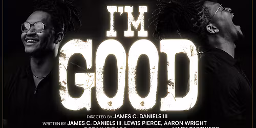 I'M GOOD FILM SCREENING (2 TIMES IS A CHARM!)