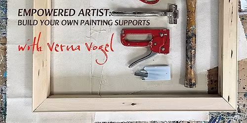 Empowered Artist: Build Your Own Painting Supports with Verna Vogel