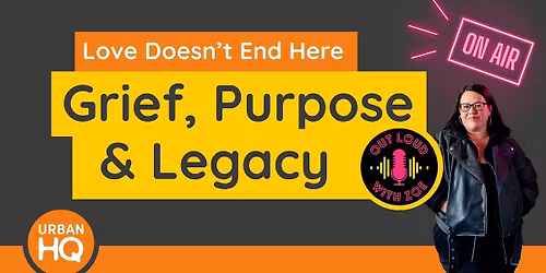 Love Doesn\u2019t End Here \u2013 Grief, Purpose & Legacy