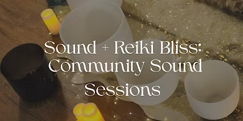 Sound + Reiki Bliss- Community Sound Sessions