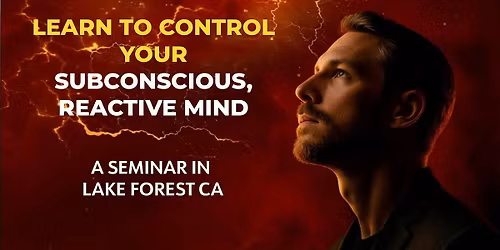 FREE SEMINAR: Learn to Control Your Subconscious, Reactive Mind