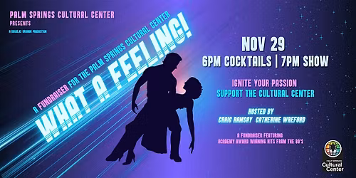 WHAT A FEELING!: A Palm Springs Cultural Center Fundraiser