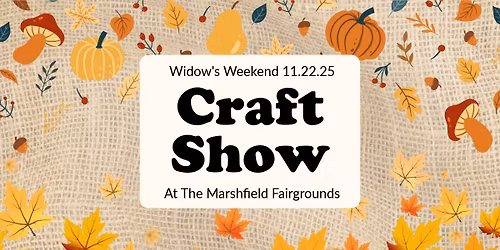 Widows Weekend Craft Show At the Marshfield Fairgounds