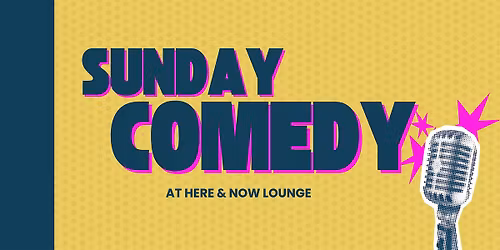 Sunday Comedy @ Here and Now Lounge