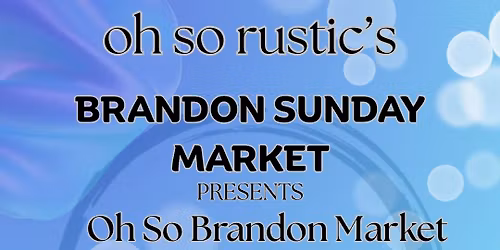 Oh So Rustic's Brandon Sunday Oh So Brandon Market