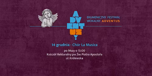 Ch\u00f3r La Musica | Ko\u015bci\u00f3\u0142 Rektoralny pw. \u015bw. Piotra Aposto\u0142a, ul. Kr\u00f3lewska | nd 14 grudnia | 16:00