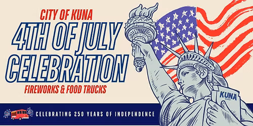 City of Kuna 4th of July Celebration: Celebrating 250 Years of Independence