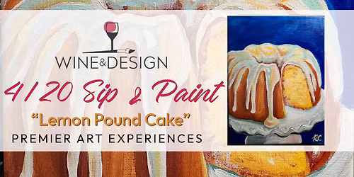 4\/20 BRAND NEW Sip & Paint: Lemon Pound Cake