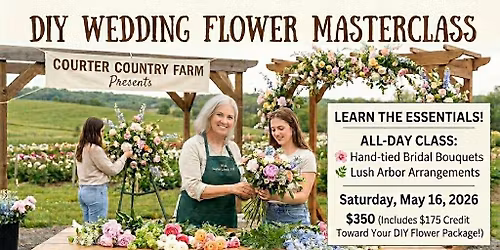 The DIY "Bloom to Bouquet" Wedding Masterclass Hosted by Denise Courter, FDI | Courter Country Farm