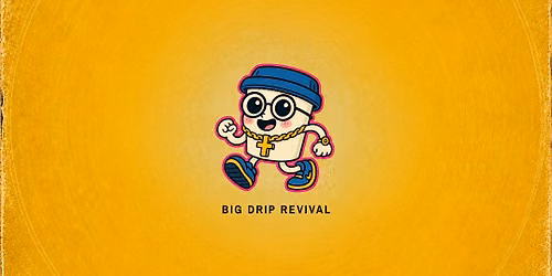 Big Drip Revival