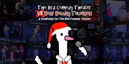 The Bird Comedy Theater 28 Hour Holiday Telethon