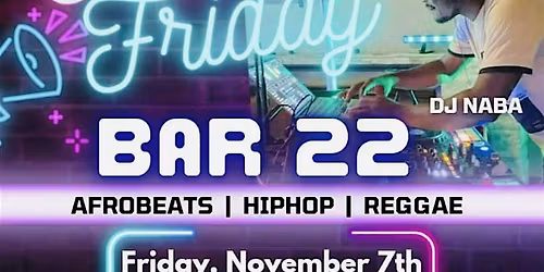 AFROBEATS FRIDAYS @ BAR22 WITH  DJ NABA powered by MOTHERLAND ENTERTAINMENT