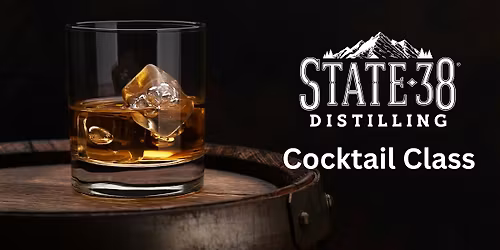 State 38 Distilling Cocktail Class  July 25, 2026