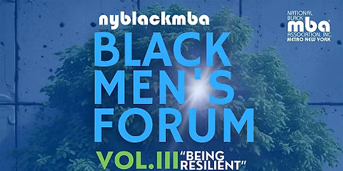 NYBLACKMBA Men\u2019s Forum: VOL. III - Being Resilient