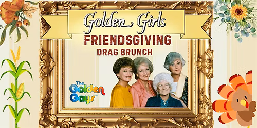 Friendsgiving - Golden Girls Musical Drag Brunch