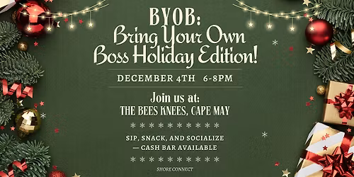 BYOB:  Bring your own boss, Holiday Edition!