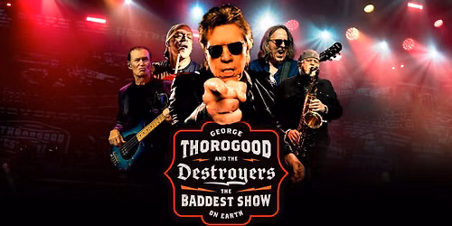 George Thorogood and The Destroyers: The Baddest Show On Earth with special guest Canyon Lights