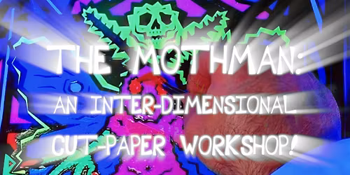 The Mothman: An Inter-Dimensional Cut Paper Monster-Making Workshop