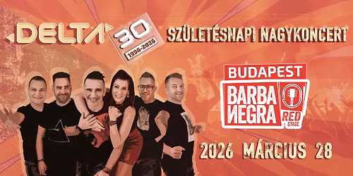 \ud83d\udd3a DELTA 30 \ud83d\udd3a SZ\u00dcLET\u00c9SNAPI NAGYKONCERT \ud83d\udca5 BARBA NEGRA Red Stage \u27a1\ufe0f BUDAPEST \ud83d\udca5 2026 M\u00c1RCIUS 28. sz.