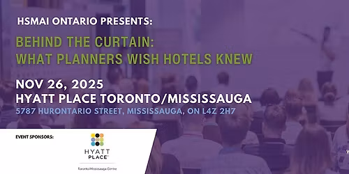 HSMAI Ontario presents: Behind the Curtain: What Planners Wish Hotels Knew