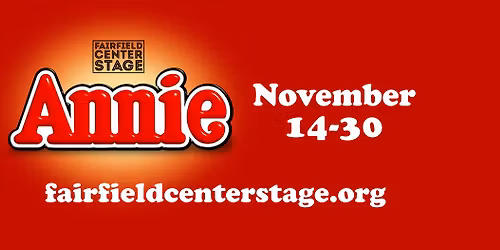 Fairfield Center Stage presents  ANNIE -- Sat Nov 29 @ 7pm