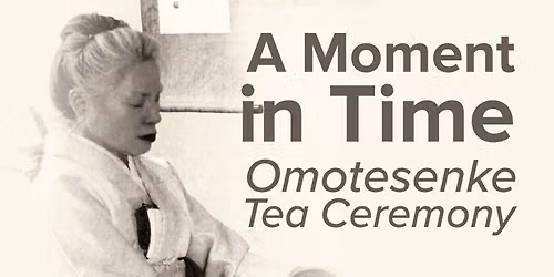 A Moment  in Time - Omotesenke Tea Ceremony