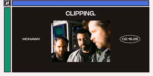 Resound Presents: clipping. at Mohawk on 2\/16