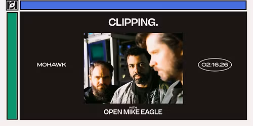 Resound Presents: clipping. w\/ Open Mike Eagle at Mohawk on 2\/16