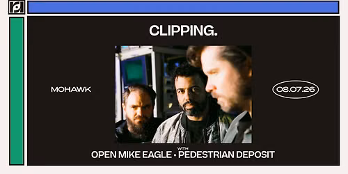 Resound Presents: clipping. w\/ Open Mike Eagle & Pedestrian Deposit at Mohawk on 8\/7