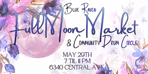 Blue Raven Full Moon Market & Community Drum Circle 