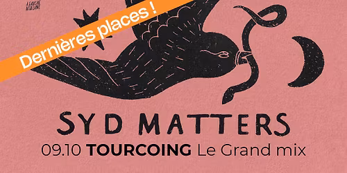 \u26a0\ufe0f Derni\u00e8res places \u26a0\ufe0f Syd matters + 1\u00e8re partie \u00b7 Le Grand Mix \u00b7 Tourcoing