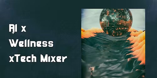 AI x Wellness x Tech Mixer: Tools, Habits & Human Connection