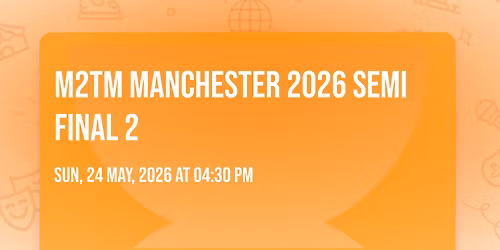 M2TM Manchester 2026 Semi Final 2