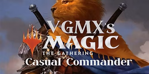 VGMX's Magic: The Gathering - Casual Commander Saturdays