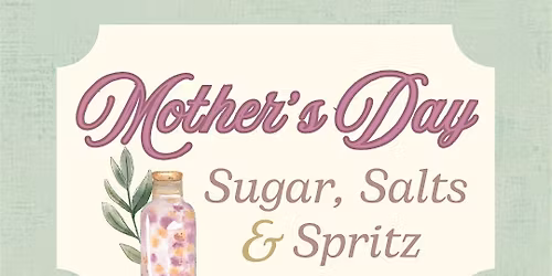 Mother's Day: Sugar, Salts & Spritz
