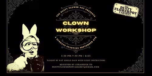 ALL LEVELS CLOWNING 7 workshops + FREE COSTUME! At Dusty Flowerpot Cabaret