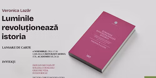 Lansare de carte: \u201eLuminile revolu\u021bioneaz\u0103 istoria\u201d (vol. I)