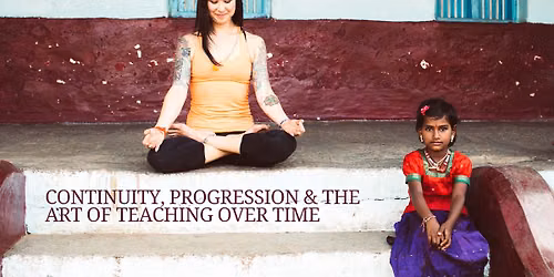 Continuity, Progression & the Art of Teaching Over Time 